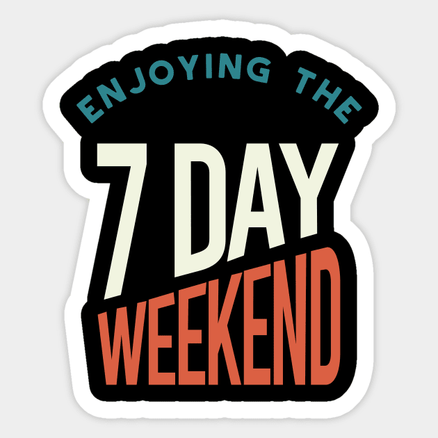 Retired Enjoying the 7 Day Weekend Sticker by whyitsme